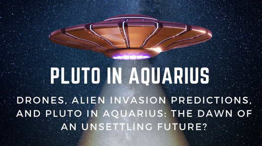 Drones, Alien Invasion Predictions, and Pluto in Aquarius: The Dawn of an Unsettling Future? - Astrology House