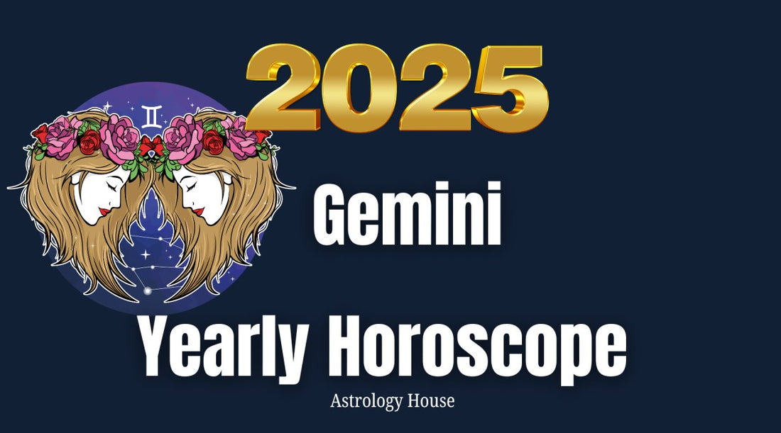 Gemini | 2025 Yearly Horoscope | Astrology House - Astrology House