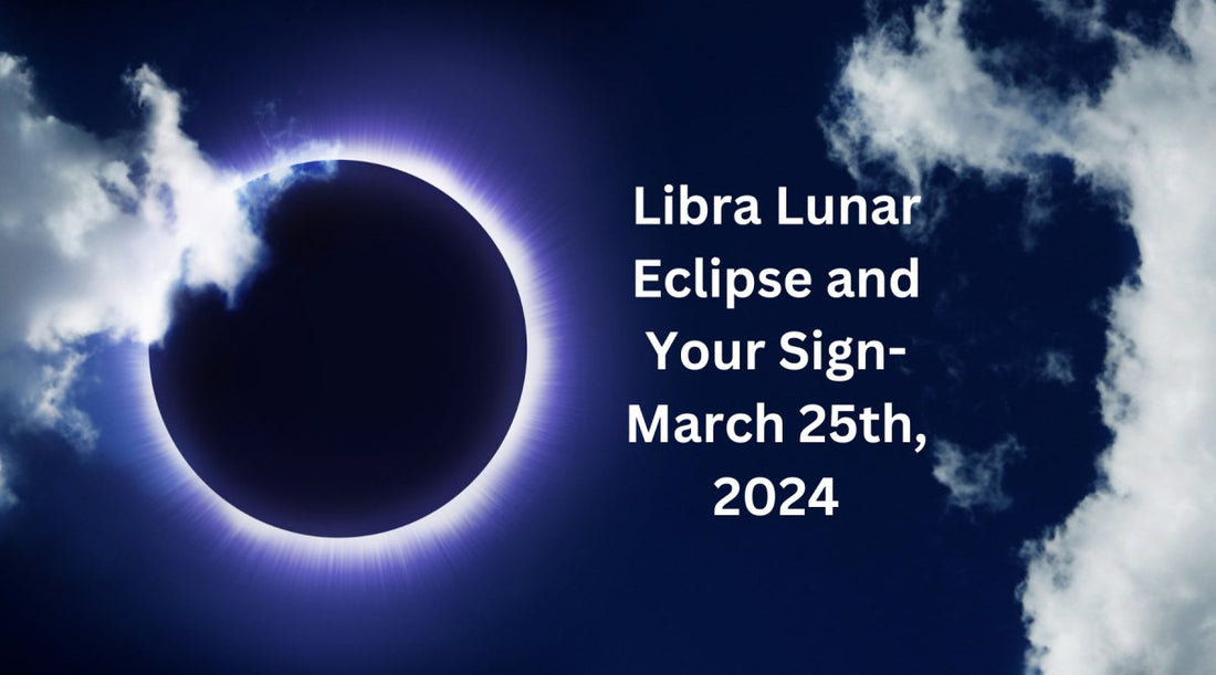 Libra Lunar Eclipse and Your Sign- March 25th, 2024 - Astrology House