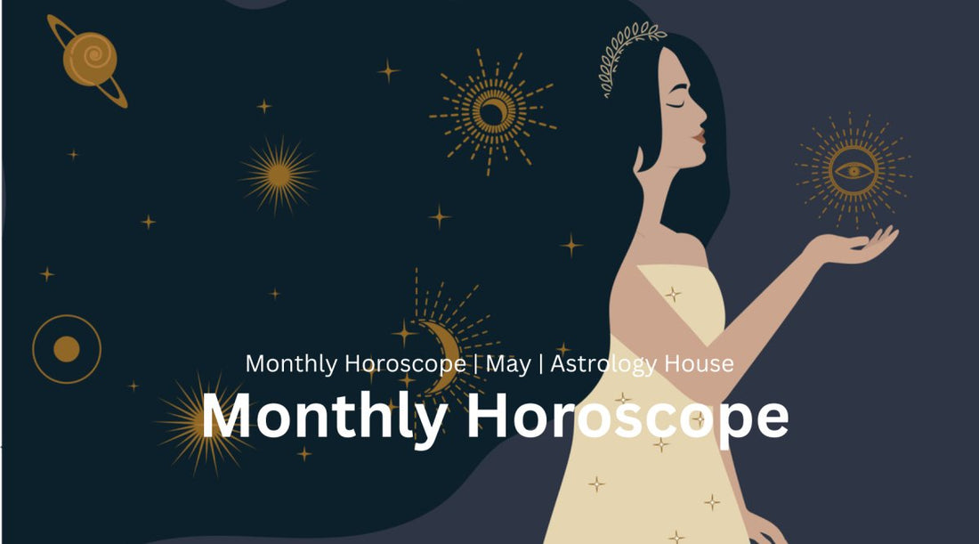 May 2024 | Monthly Horoscope| Astrology House - Astrology House