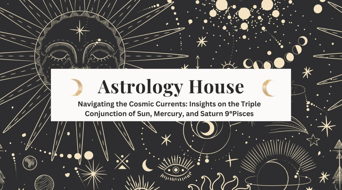 Navigating the Cosmic Currents: Insights on the Triple Conjunction of Sun, Mercury, and Saturn in Pisces - Astrology House