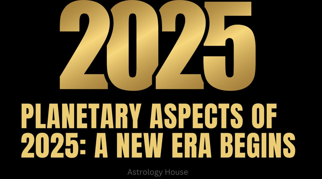 Planetary Aspects of 2025: A New Era Begins - Astrology House