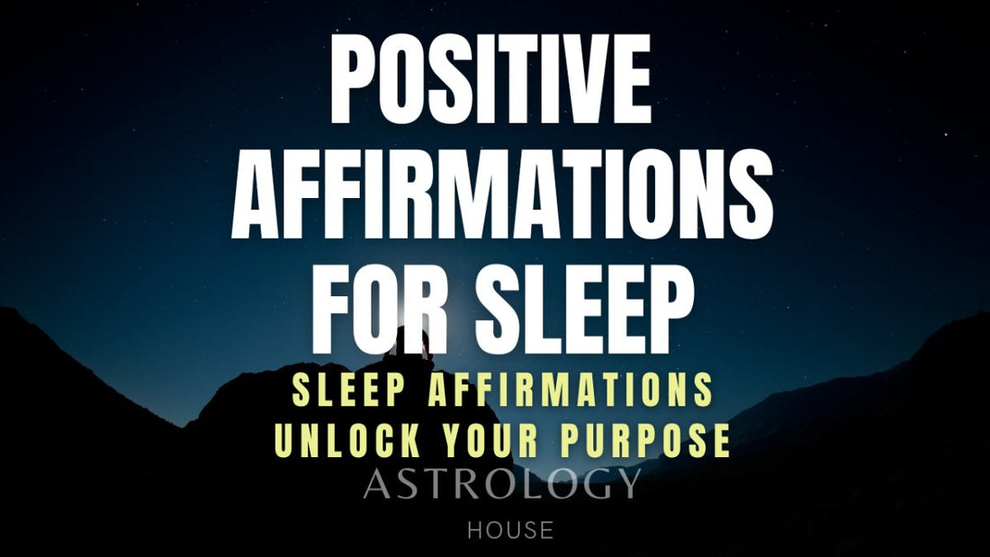 Positive Affirmations for Sleep | Unlock Your Purpose - Astrology House