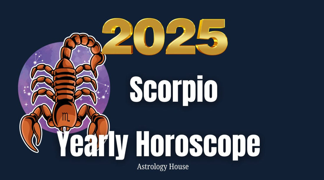 Scorpio | 2025 Yearly Horoscope | Astrology House - Astrology House