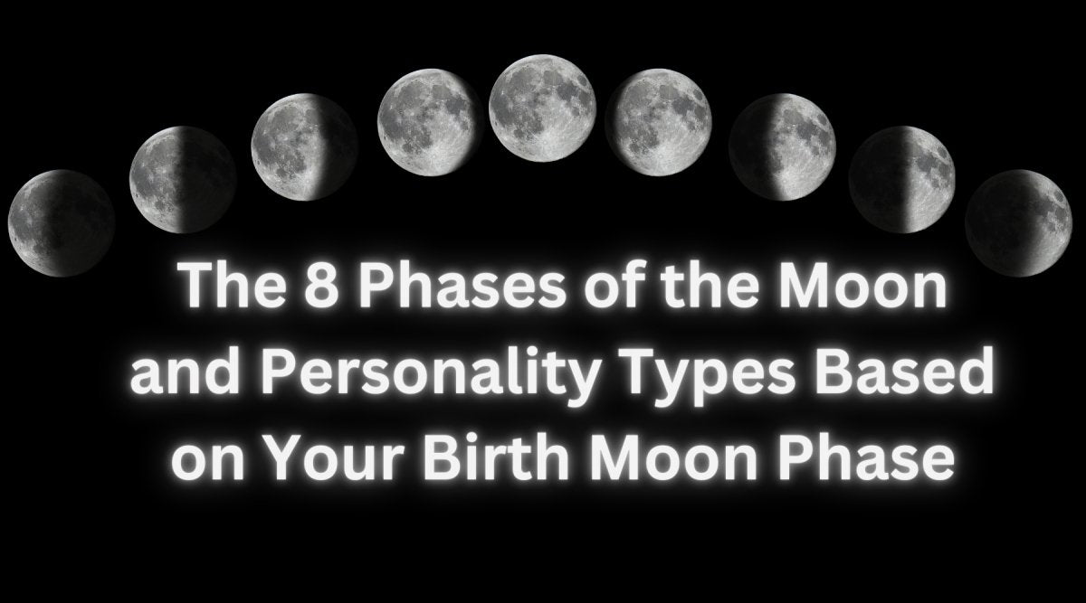 The 8 Phases of the Moon and Personality Types Based on Your Birth Moon Phase - Astrology House