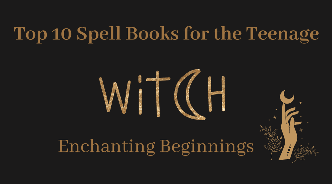 Top 10 Spell Books for the Teenage Witch - Enchanting Beginnings - Astrology House