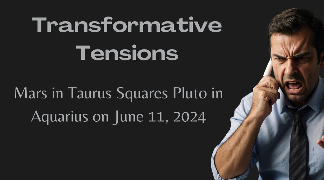 Transformative Tensions: Mars in Taurus Squares Pluto in Aquarius on June 11, 2024 - Astrology House