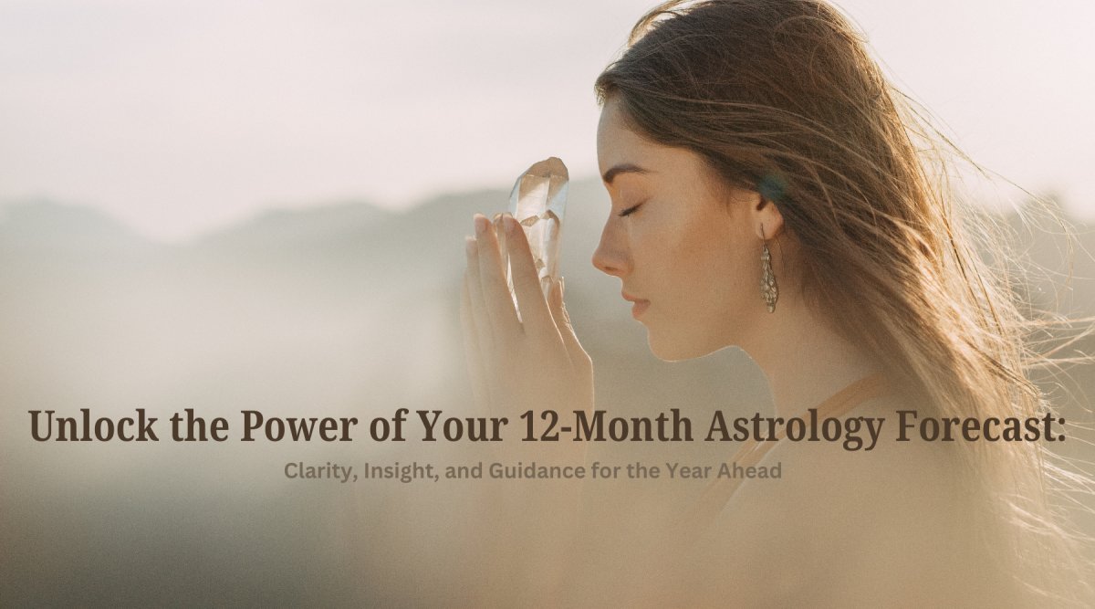 Unlock the Power of Your 12-Month Astrology Forecast: Clarity, Insight, and Guidance for the Year Ahead - Astrology House