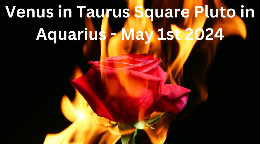 Venus in Taurus Square Pluto in Aquarius - May 1st 2024 - Astrology House