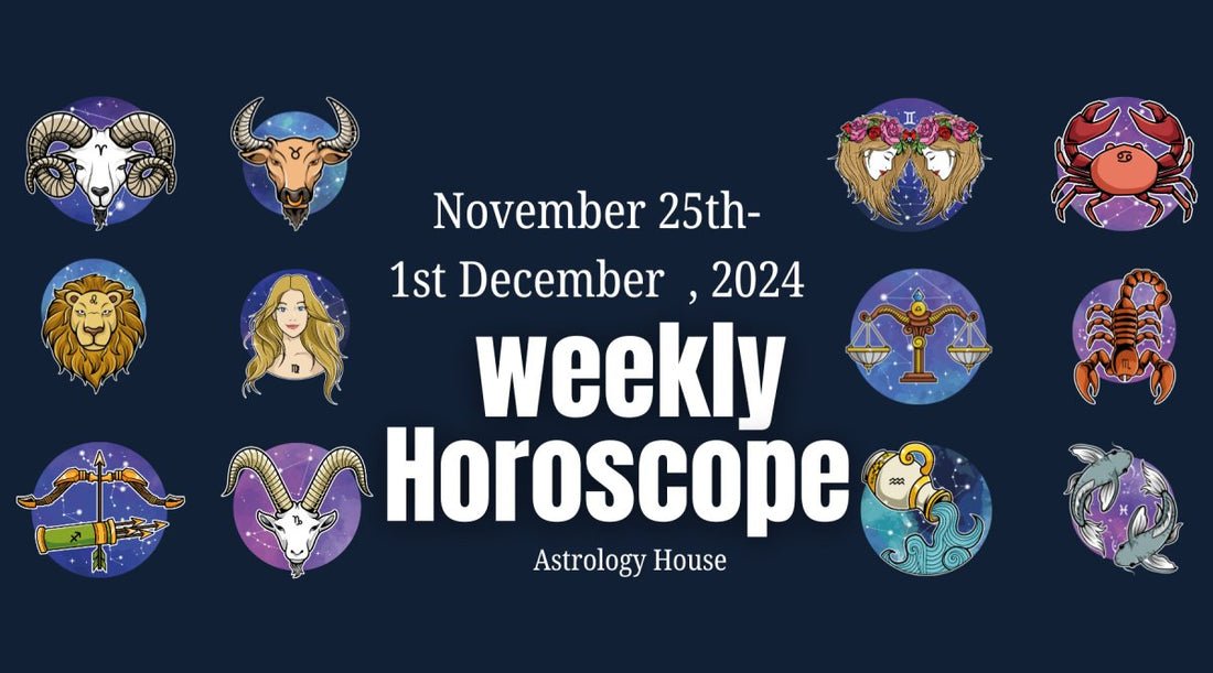 Weekly Horoscope | 25th November to the 1st December 2024 | Astrology House - Astrology House