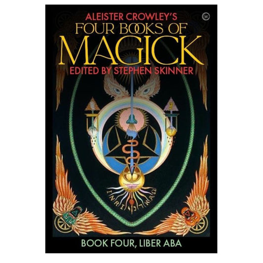 Aleister Crowley's Four Books of Magick: Liber ABA - Stephen Skinner; Aleister Crowley - Astrology House
