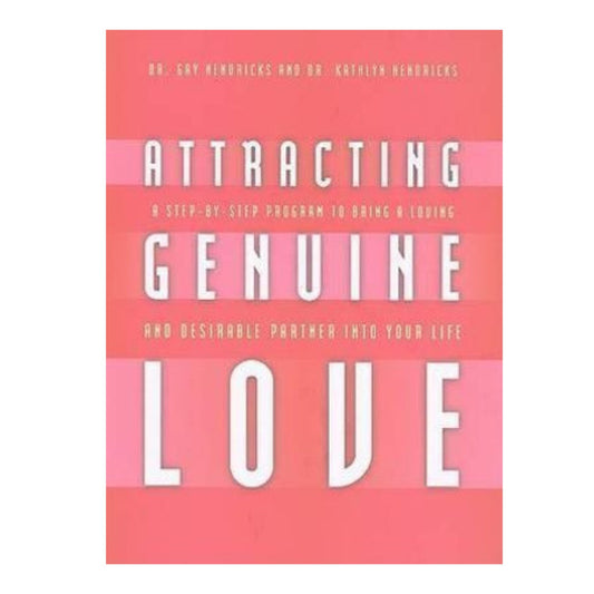 Attracting Genuine Love: A Step-by-Step Program to Bring a Loving and Desirable Partner into Your Life - Gay Hendricks, PhD; Kathlyn Hendricks - Astrology House