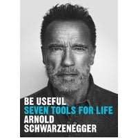 Be Useful-7 Tools for life - Arnold Schwarzenegger - Mana on Mayne