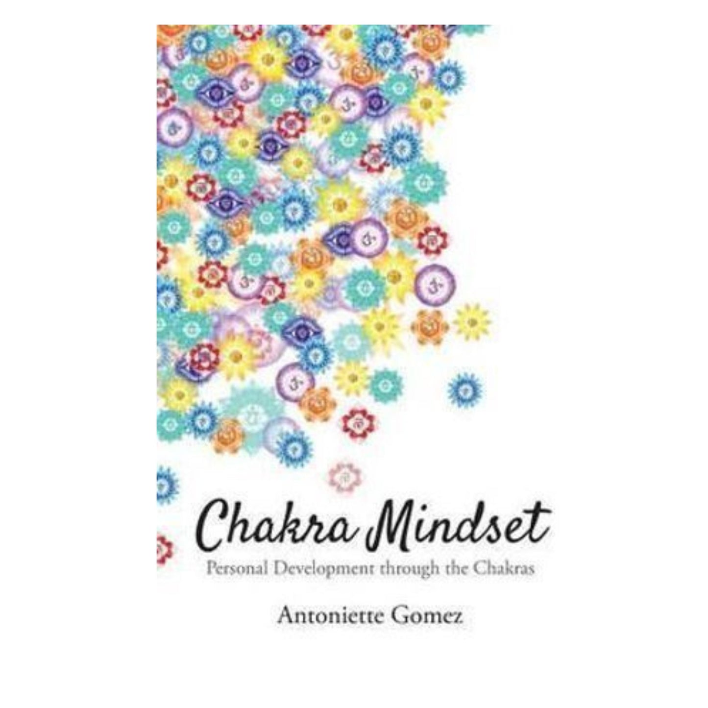 Chakra Mindset: Personal Development Through the Chakras - Antoniette Gomez; Laila Savolainen (Member of Sociery of Childrens Writers and Illustratiors Member of Book Links) - Astrology House