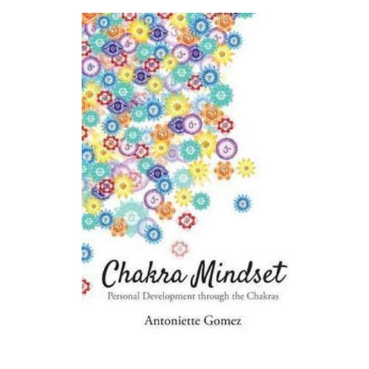 Chakra Mindset: Personal Development Through the Chakras - Antoniette Gomez; Laila Savolainen (Member of Sociery of Childrens Writers and Illustratiors Member of Book Links) - Astrology House