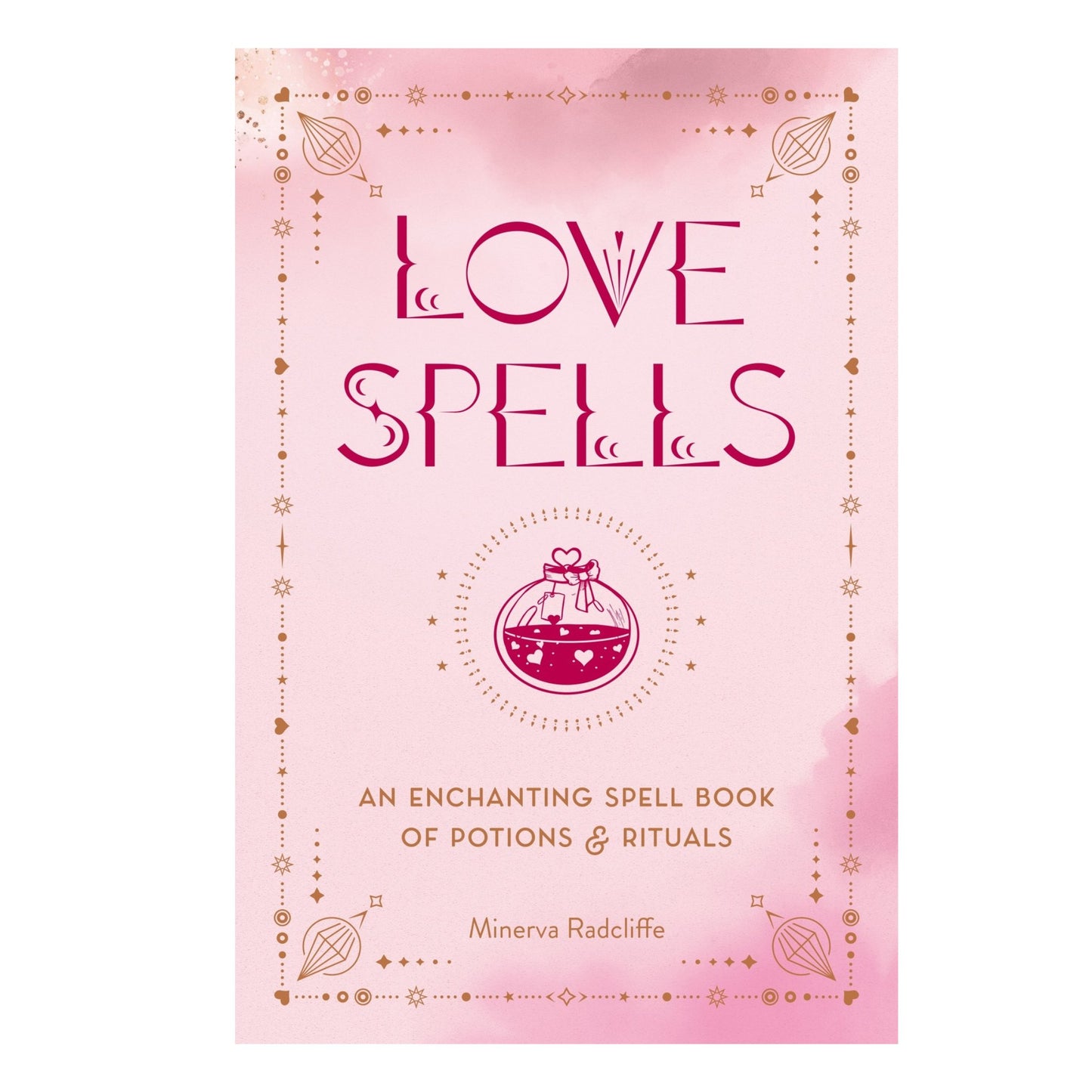 Love Spells - Minerva Radcliffe An Enchanting Spell Book of Potions & Rituals - Astrology House